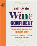 Wine Confident - Kelli A. White