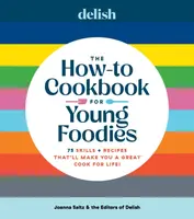 Delish The How-To Cookbook for Young Foodies - Joanna Saltz