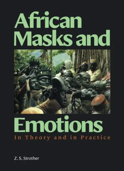African Masks and Emotions - Z. S. Strother