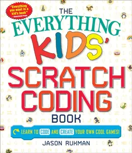 The Everything Kids' Scratch Coding Book - Jason Rukman