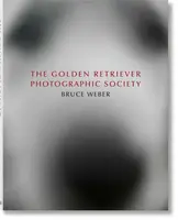 Bruce Weber. The Golden Retriever Photographic Society - Jane Goodallová, Bruce Weber, Dimitri Levas
