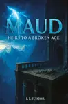 Maud â€“ Heirs to a broken age - L. L. Junior