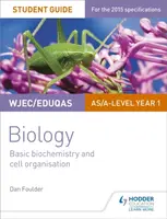 WJEC/Eduqas Biology AS/A Level Year 1 Student Guide: Basic biochemistry and cell organisation - Dan Foulder