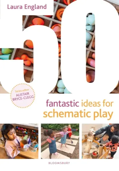 50 Fantastic Ideas for Schematic Play - Laura England