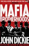 Mafia Brotherhoods: Camorra, mafia, 'ndrangheta: the rise of the Honoured Societies - Dickie John