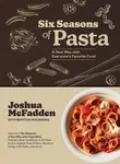 Six Seasons of Pasta - Martha Holmberg, Joshua McFadden