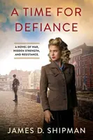 A Time for Defiance - James D. Shipman
