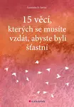 E-kniha: 15 věcí, kterých se musíte vzdát, abyste byli šťastní od Saviuc D. Luminita