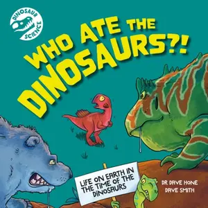 Dinosaur Science: Who Ate the Dinosaurs?! - Dr. Dave Hone