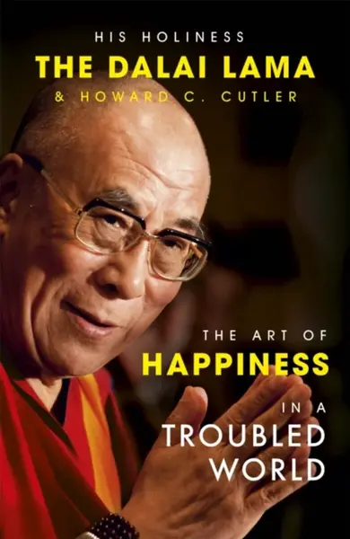 The Art of Happiness in a Troubled World - Jeho Svatost Dalajláma, Cutler Howard C., The Dalai Lama