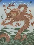 How to Read Chinese Ceramics - Denise Patry Leidy
