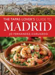 The Tapas Lover's Guide to Madrid - Jo Fernandez-Corugedo