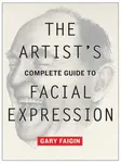 Artist's Complete Guide to Facial Expression, The - G Faigin
