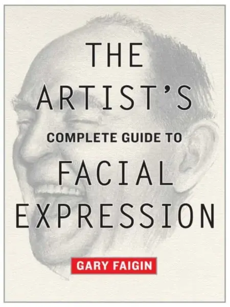 Artist's Complete Guide to Facial Expression, The - G Faigin