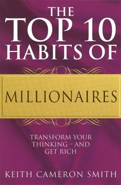 The Top 10 Habits Of Millionaires - Smith Keith Cameron