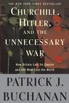 Churchill, Hitler, and "The Unnecessary War" - Patrick J. Buchanan