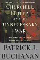 Churchill, Hitler, and "The Unnecessary War" - Patrick J. Buchanan