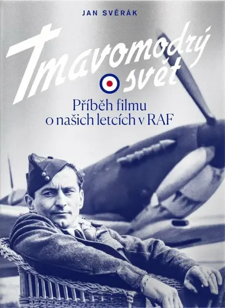 Tmavomodrý svět - Příběh filmu o našich letcích v RAF - Jan Svěrák