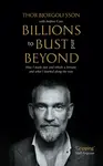 Billions to Bust - and Beyond (New and Updated Edition) - Andrew Cave, Thor Bjorgolfsson