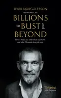 Billions to Bust - and Beyond (New and Updated Edition) - Andrew Cave, Thor Bjorgolfsson