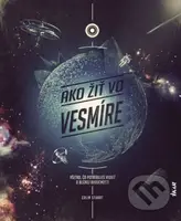 Ako žiť vo vesmíre (Všetko, čo potrebuješ vedieť o blízkej budúcnosti)