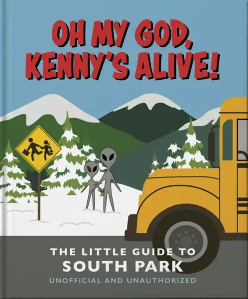 Oh my God, Kennyâ€™s alive!: The Little Guide to South Park - OH