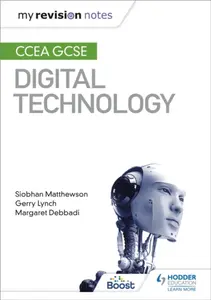 My Revision Notes: CCEA GCSE Digital Technology - Margaret Debbadi, Gerry Lynch, Siobhan Matthewson