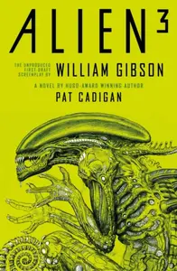 Alien 3: The Unproduced Screenplay by William Gibson - William Gibson, Pat Cadigan