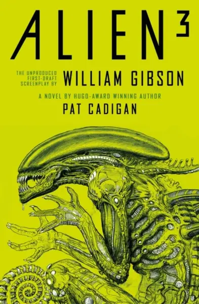 Alien 3: The Unproduced Screenplay by William Gibson - William Gibson, Pat Cadigan