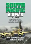 South Pacific Air War Volume 5 - Michael Claringbould, Peter Ingman