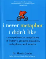 I Never Metaphor I Didn't Like - Dr. Mardy Grothe