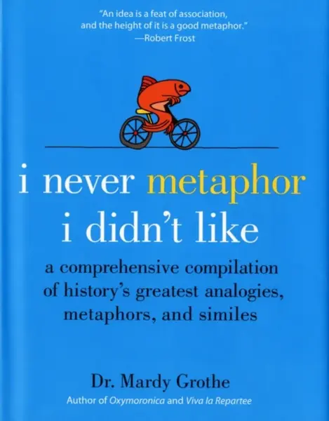 I Never Metaphor I Didn't Like - Dr. Mardy Grothe
