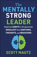 The Mentally Strong Leader - Scott Mautz
