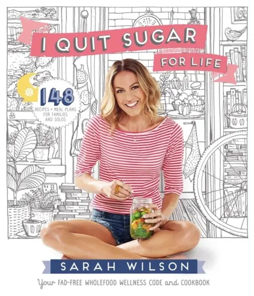 I Quit Sugar for Life - Sarah Wilson