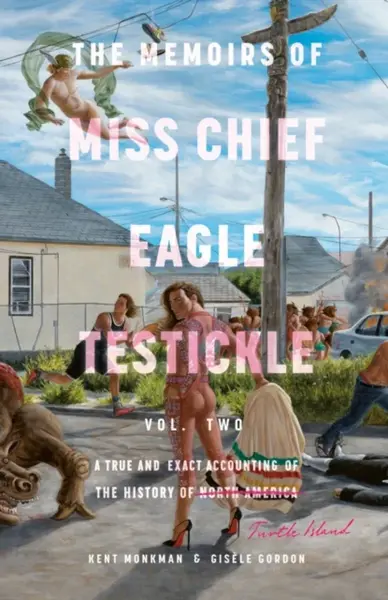 Memoirs of Miss Chief Eagle Testickle Vol. 2 - Gisele Gordon, Kent Monkman