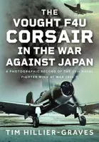 The Vought F4U Corsair in The War Against Japan - Tim Hillier-Graves
