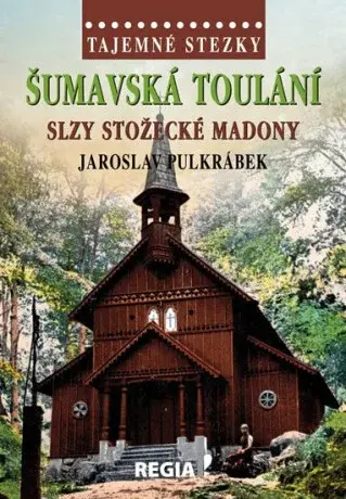 Tajemné stezky - Šumavská toulání - slzy stožecké Madony (Defekt) - Jaroslav Pulkrábek