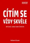 Cítím se vždy skvěle, Intuice jako dar života - Adam Evan - e-kniha