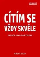 Cítím se vždy skvěle, Intuice jako dar života - Adam Evan - e-kniha