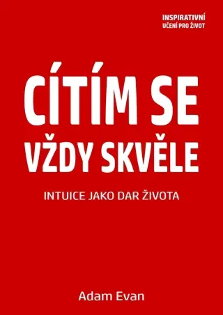 Cítím se vždy skvěle, Intuice jako dar života - Adam Evan - e-kniha