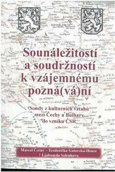Sounáležitostí a soudržností k vzájemnému pozná(vá)ní - Marcel Černý, Teodorička Gotovska-Henze, Ljubomila Solenkova
