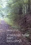 V blízkosti našel jsem svou skrýš - Václav Chytil