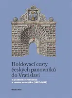 Holdovací cesty českých panovníků do Vratislavi - Mlada Holá