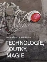 Technologie, loutky, magie - Jan Bažant, kolektiv autorů, Lukáš Jiřička