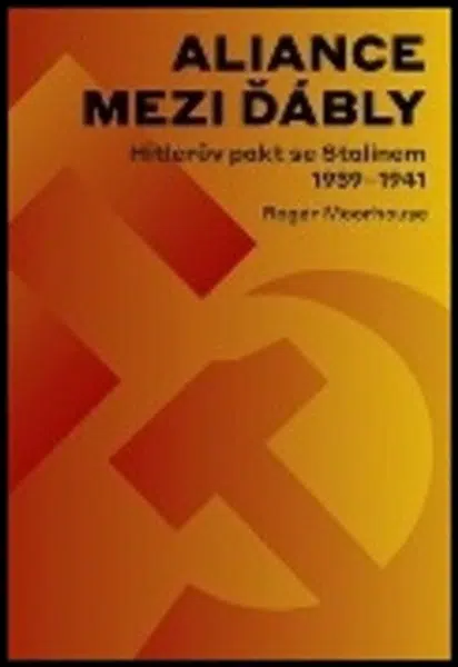 Aliance mezi ďábly: Hitlerův pakt se Stalinem 1939-1941 - Roger Moorhouse
