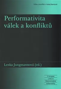 Performativita válek a konfliktů - Lenka Jungmannová
