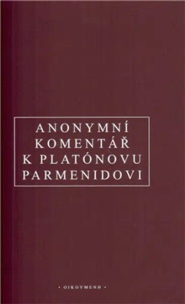 Anonymní komentář k Platónovu "Parmenidovi" - Anonym