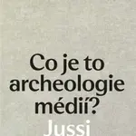 Co je to archeologie médií? - Jussi Parikka