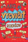 Ako si vycvičiť rodičov - Pete Johnson