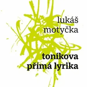 Toníkova přímá lyrika - Lukáš Motyčka